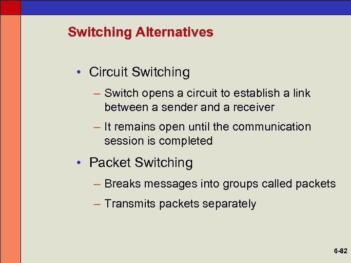 Switching Alternatives • Circuit Switching – Switch opens a circuit to establish a link
