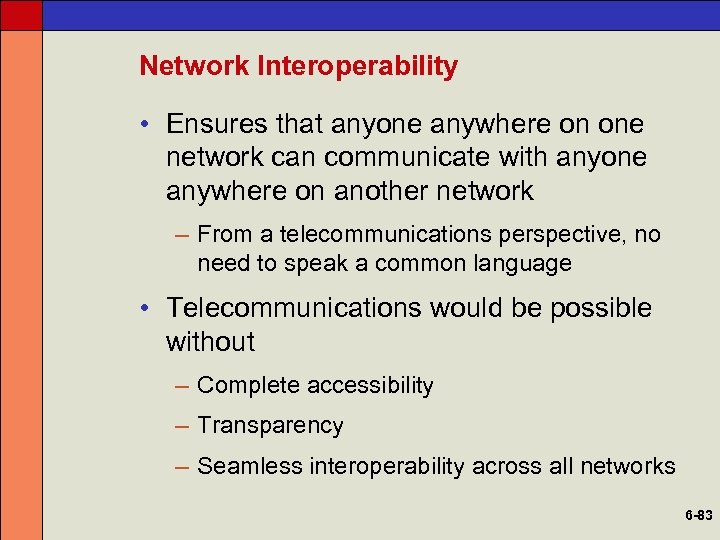 Network Interoperability • Ensures that anyone anywhere on one network can communicate with anyone