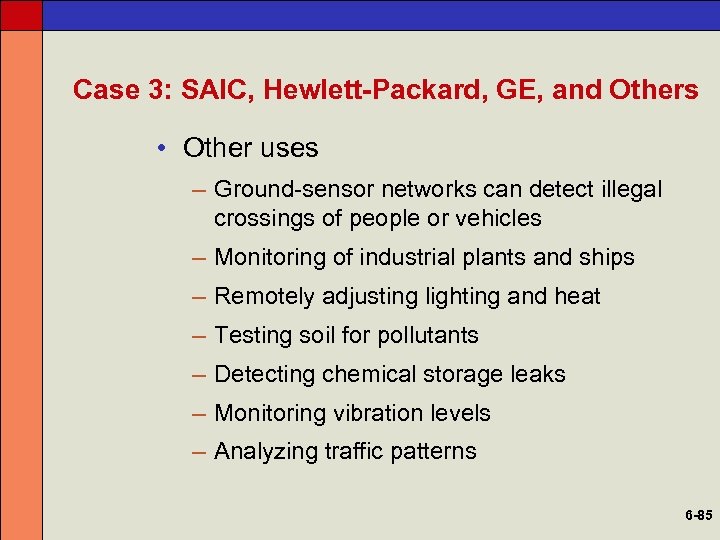 Case 3: SAIC, Hewlett-Packard, GE, and Others • Other uses – Ground-sensor networks can