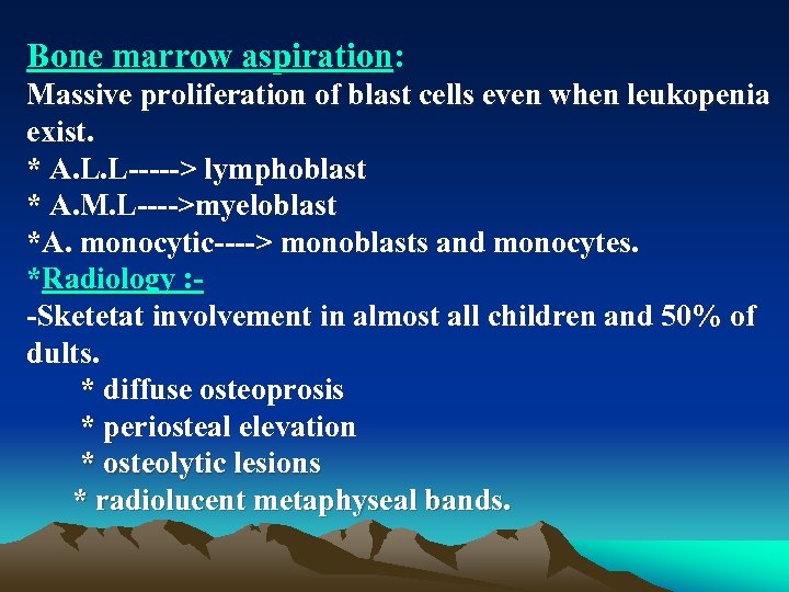 Bone marrow aspiration: Massive proliferation of blast cells even when leukopenia exist. * A.