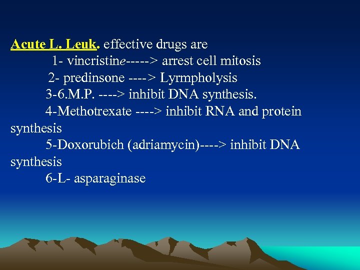 Acute L. Leuk. effective drugs are 1 - vincristine-----> arrest cell mitosis 2 -