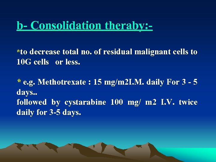 b Consolidation theraby: *to decrease total no. of residual malignant cells to 10 G