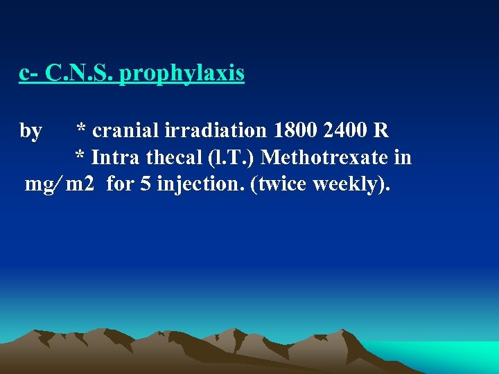 c C. N. S. prophylaxis by * cranial irradiation 1800 2400 R * Intra