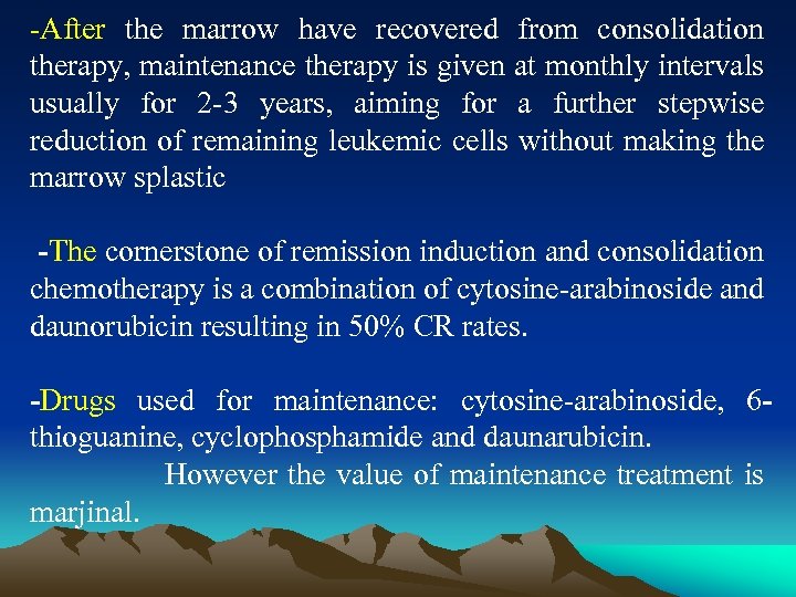 -After the marrow have recovered from consolidation therapy, maintenance therapy is given at monthly