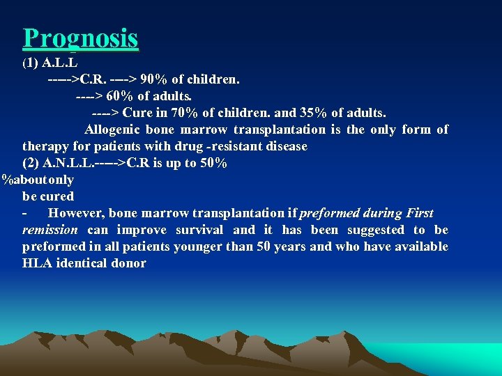 Prognosis (1) A. L. L >C. R. > 90% of children. ----> 60% of