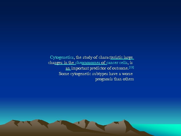 Cytogenetics, the study of characteristic large changes in the chromosomes of cancer cells, is