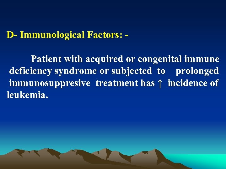 D Immunological Factors: Patient with acquired or congenital immune deficiency syndrome or subjected to