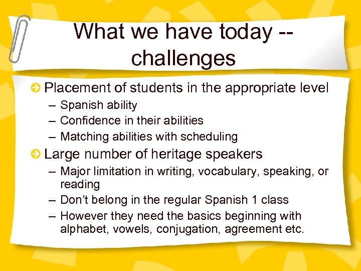 What we have today -challenges Placement of students in the appropriate level – Spanish