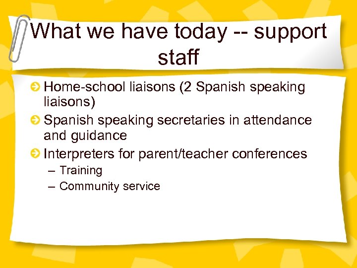 What we have today -- support staff Home-school liaisons (2 Spanish speaking liaisons) Spanish