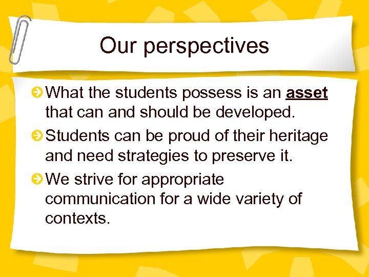 Our perspectives What the students possess is an asset that can and should be