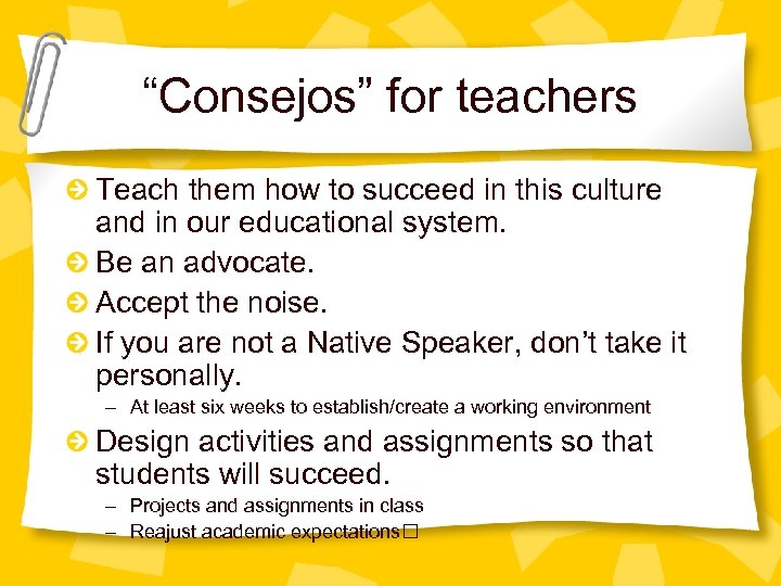 “Consejos” for teachers Teach them how to succeed in this culture and in our