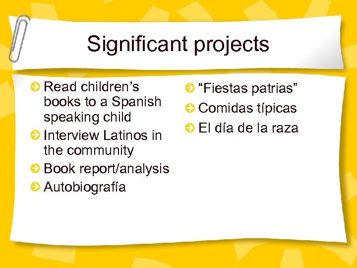 Significant projects Read children’s books to a Spanish speaking child Interview Latinos in the