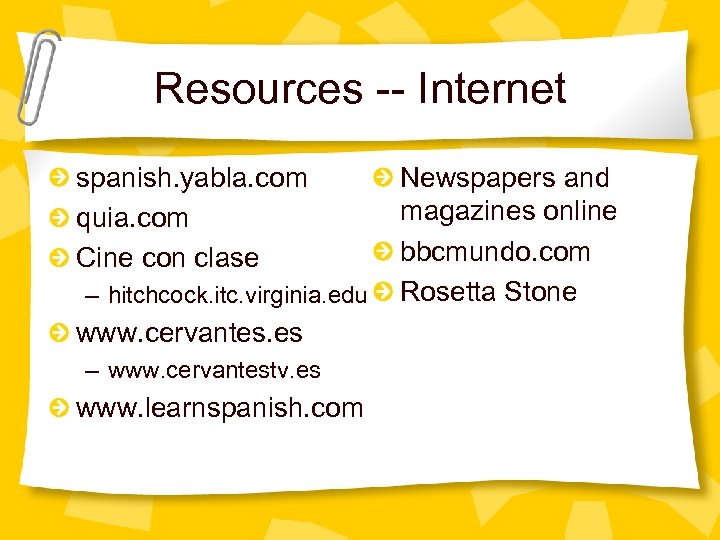 Resources -- Internet spanish. yabla. com quia. com Cine con clase – hitchcock. itc.