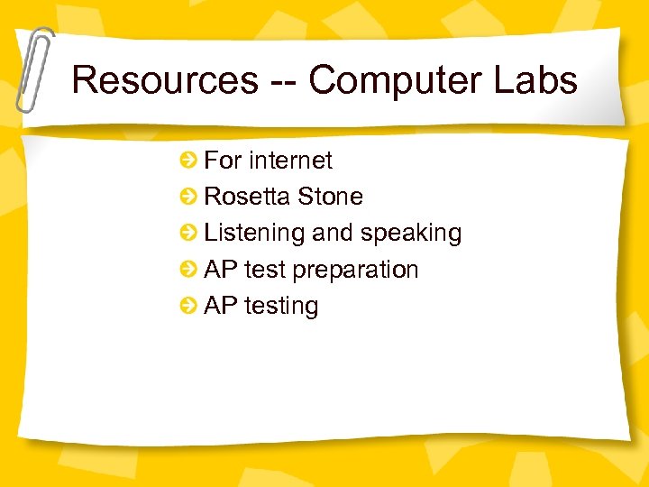 Resources -- Computer Labs For internet Rosetta Stone Listening and speaking AP test preparation