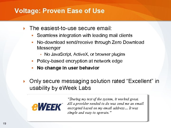 Voltage: Proven Ease of Use } The easiest-to-use secure email: Seamless integration with leading