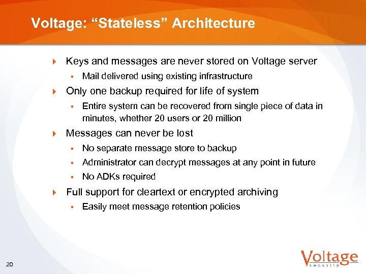 Voltage: “Stateless” Architecture } Keys and messages are never stored on Voltage server §