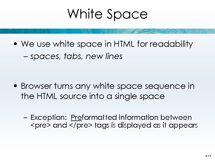 White Space • We use white space in HTML for readability – spaces, tabs,