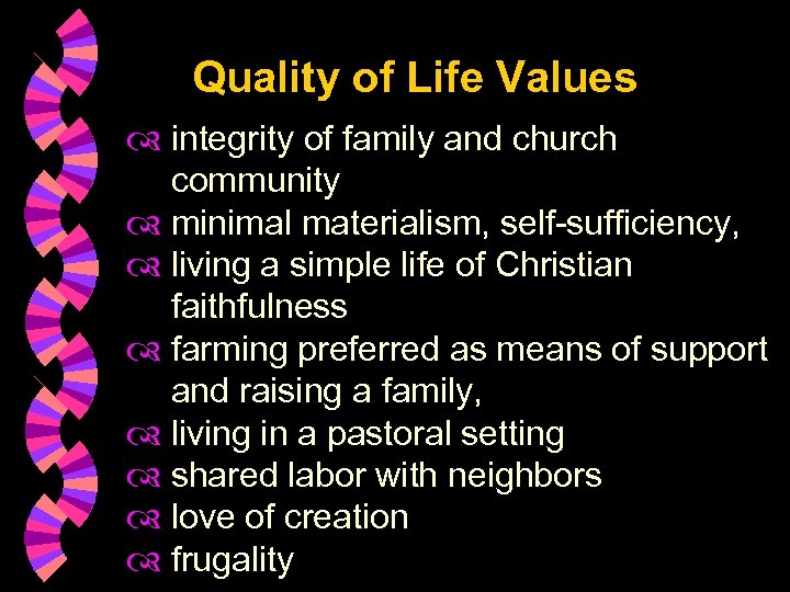 Quality of Life Values integrity of family and church community minimal materialism, self-sufficiency, living