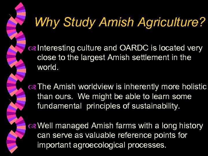 Why Study Amish Agriculture? Interesting culture and OARDC is located very close to the
