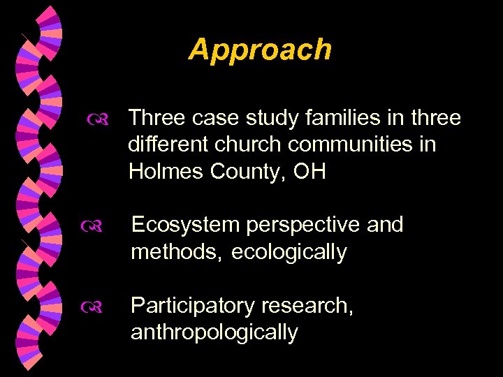 Approach Three case study families in three different church communities in Holmes County, OH