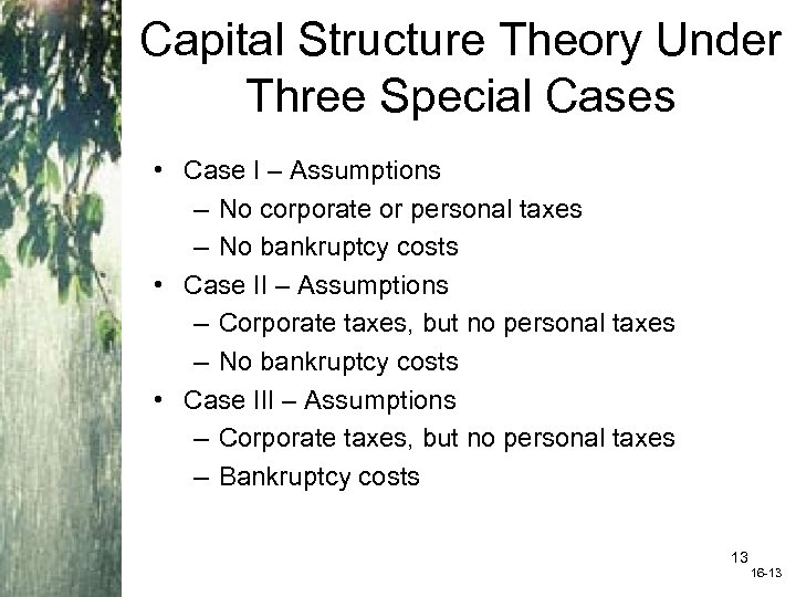 Capital Structure Theory Under Three Special Cases • Case I – Assumptions – No