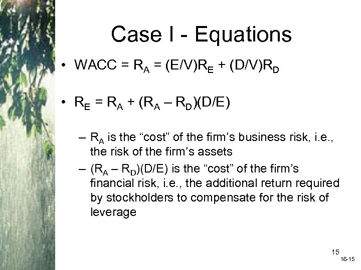 Case I - Equations • WACC = RA = (E/V)RE + (D/V)RD • RE