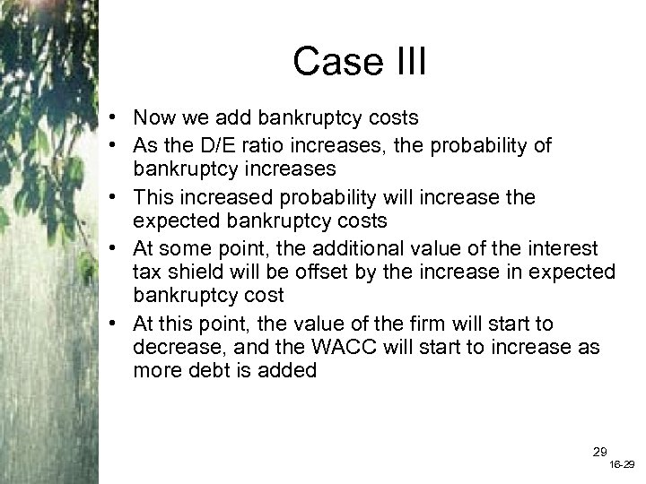 Case III • Now we add bankruptcy costs • As the D/E ratio increases,