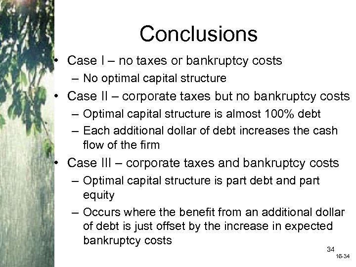 Conclusions • Case I – no taxes or bankruptcy costs – No optimal capital