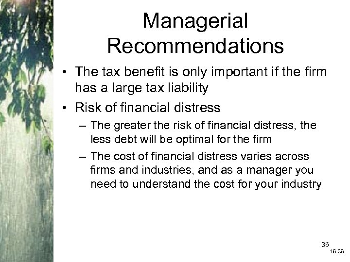 Managerial Recommendations • The tax benefit is only important if the firm has a