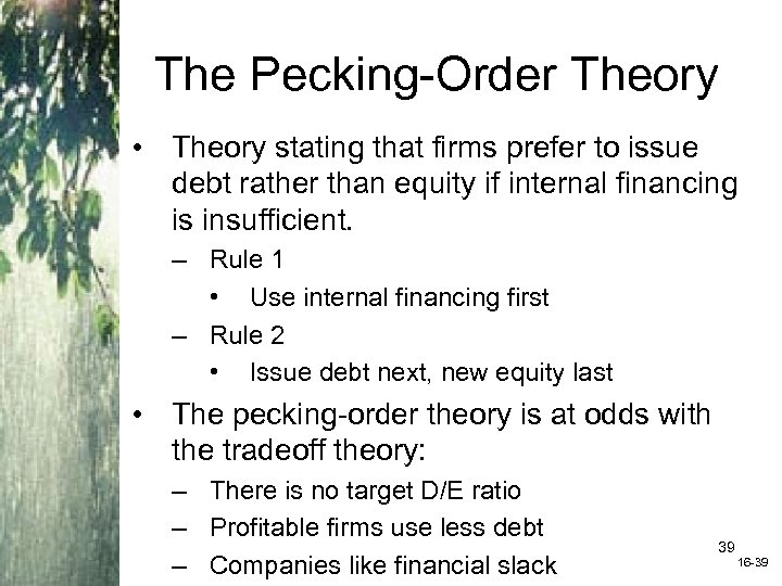 The Pecking-Order Theory • Theory stating that firms prefer to issue debt rather than