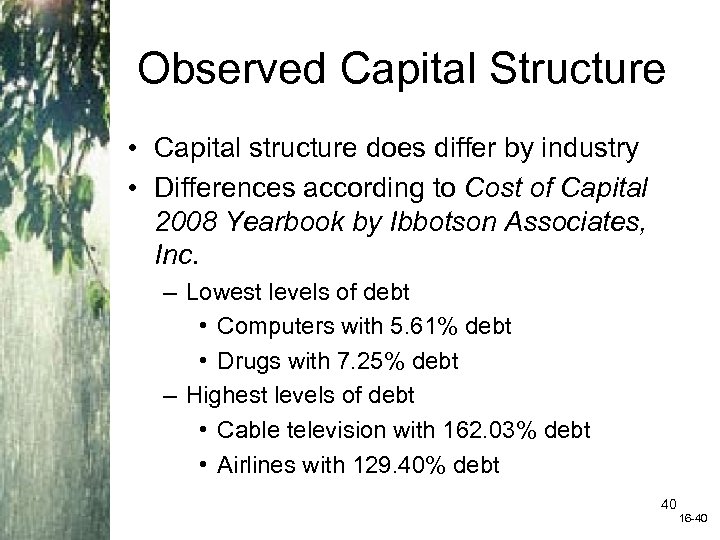 Observed Capital Structure • Capital structure does differ by industry • Differences according to