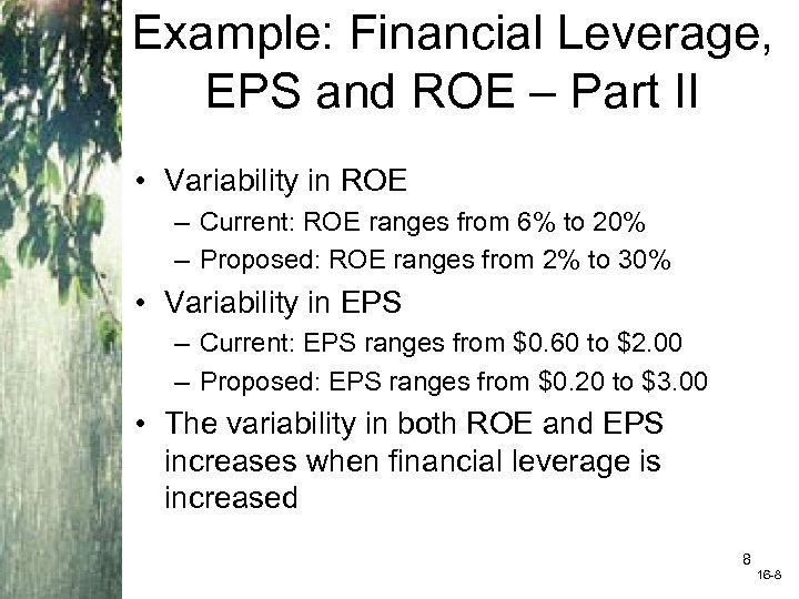 Example: Financial Leverage, EPS and ROE – Part II • Variability in ROE –