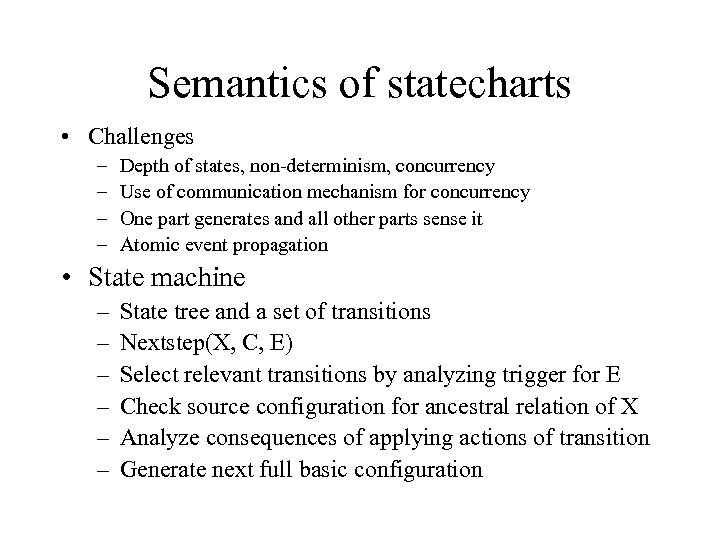 Semantics of statecharts • Challenges – – Depth of states, non-determinism, concurrency Use of