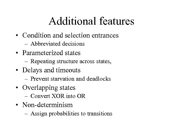 Additional features • Condition and selection entrances – Abbreviated decisions • Parameterized states –