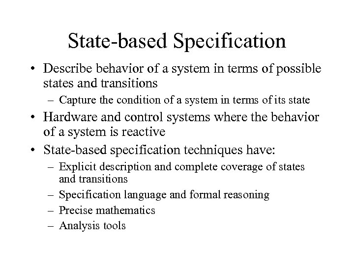 State-based Specification • Describe behavior of a system in terms of possible states and