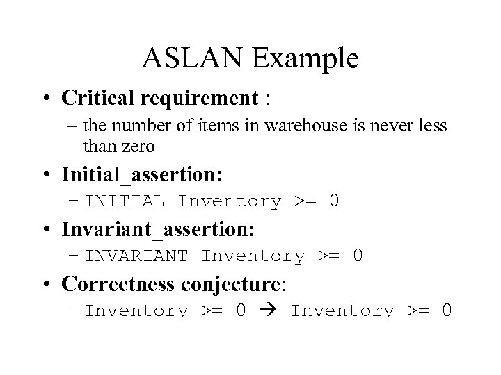 ASLAN Example • Critical requirement : – the number of items in warehouse is