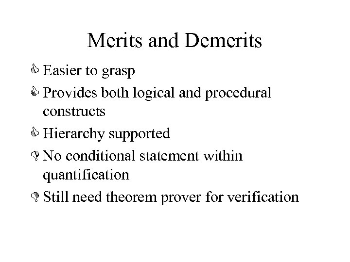 Merits and Demerits C Easier to grasp C Provides both logical and procedural constructs