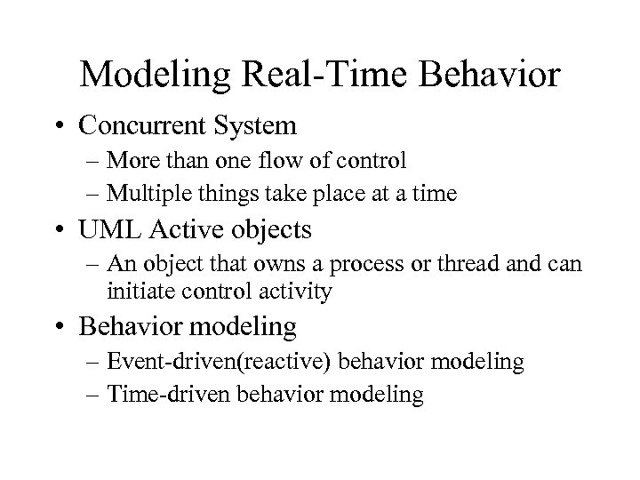 Modeling Real-Time Behavior • Concurrent System – More than one flow of control –