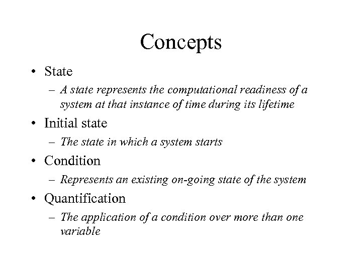 Concepts • State – A state represents the computational readiness of a system at