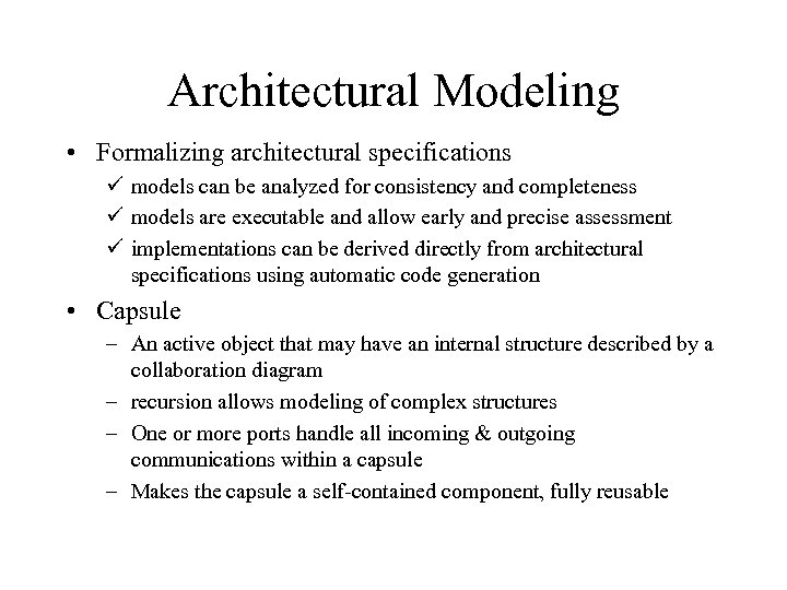 Architectural Modeling • Formalizing architectural specifications ü models can be analyzed for consistency and