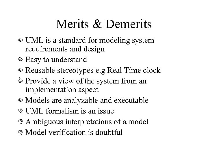 Merits & Demerits C UML is a standard for modeling system requirements and design