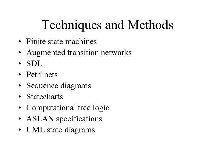 Techniques and Methods • • • Finite state machines Augmented transition networks SDL Petri