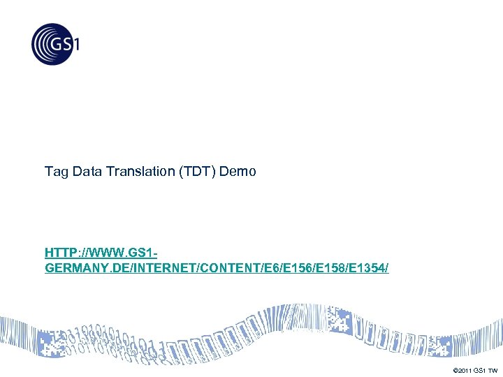Tag Data Translation (TDT) Demo HTTP: //WWW. GS 1 GERMANY. DE/INTERNET/CONTENT/E 6/E 158/E 1354/