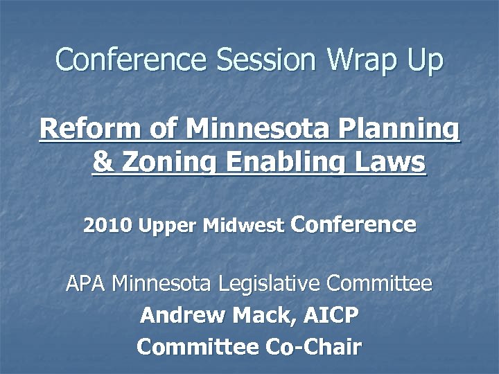 Conference Session Wrap Up Reform of Minnesota Planning & Zoning Enabling Laws 2010 Upper