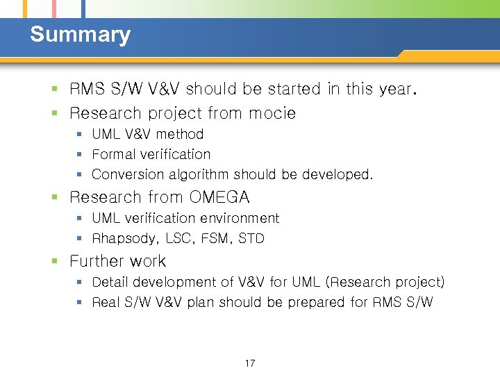 Summary § RMS S/W V&V should be started in this year. § Research project