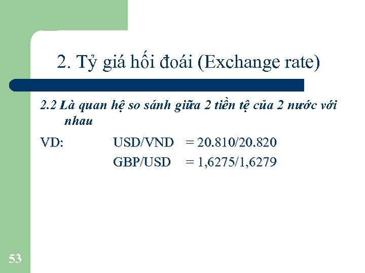 2. Tỷ giá hối đoái (Exchange rate) 2. 2 Là quan hệ so sánh