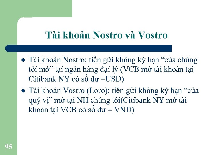 Tài khoản Nostro và Vostro l l 95 Tài khoản Nostro: tiền gửi không