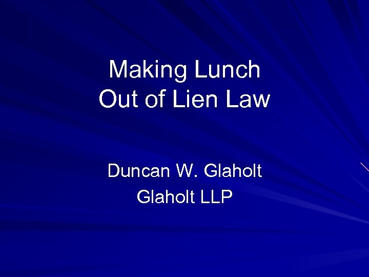 Making Lunch Out of Lien Law Duncan W. Glaholt LLP 