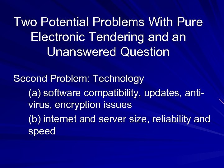 Two Potential Problems With Pure Electronic Tendering and an Unanswered Question Second Problem: Technology