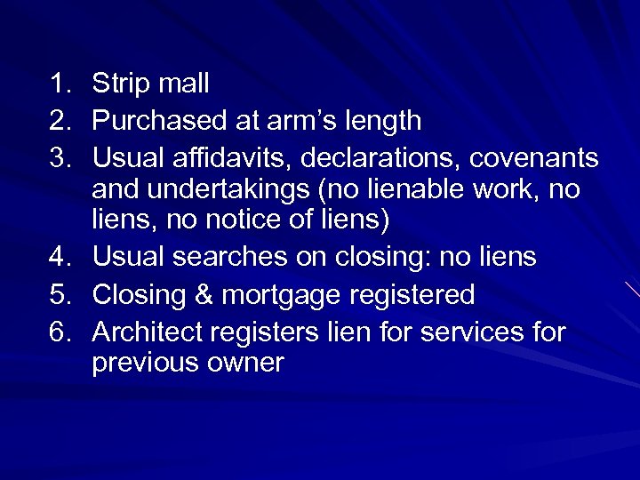 1. 2. 3. 4. 5. 6. Strip mall Purchased at arm’s length Usual affidavits,